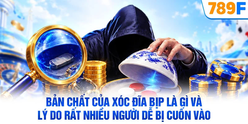 Bản chất của xóc đĩa bịp là gì và lý do rất nhiều người dễ bị cuốn vào
