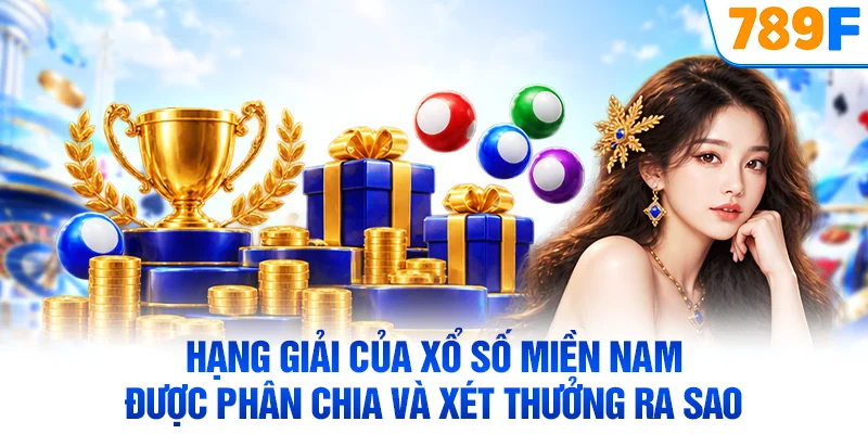 Hạng giải của xổ số miền Nam được phân chia và xét thưởng ra sao